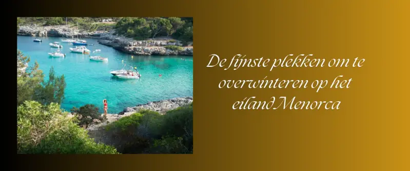 De 10 fijnste plekken om te overwinteren op het eiland Menorca
