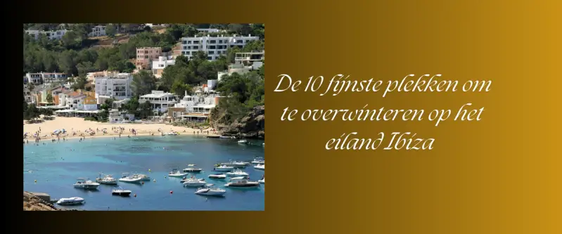 De 10 fijnste plekken om te overwinteren op het eiland Ibiza