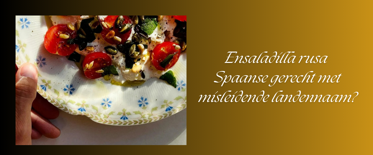 Ensaladilla rusa - Spaanse gerecht met misleidende landennaam?