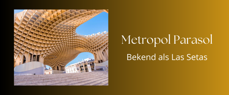 Metropol Parasol beter bekend als "Las setas" ("De Paddestoelen")