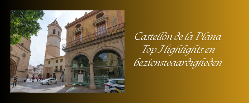 Castellón de la Plana Top Highlights en bezienswaardigheden