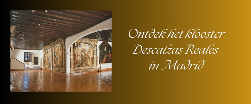 Ontdek het klooster van de Descalzas Reales in het hart van Madrid
