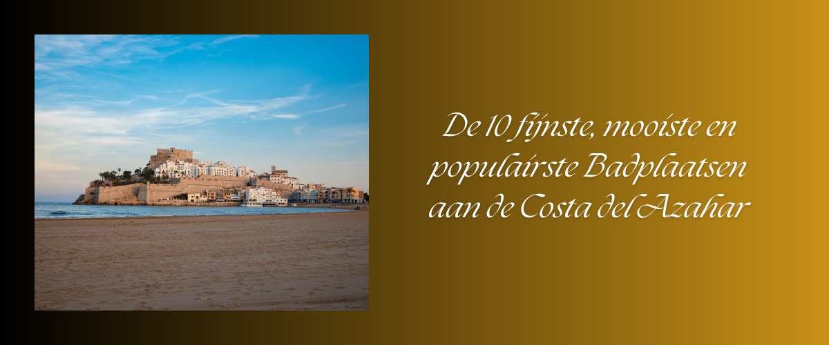 De 10 fijnste plekken aan de Costa del Azahar
