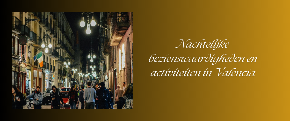 Nachtelijke bezienswaardigheden en activiteiten in Valencia