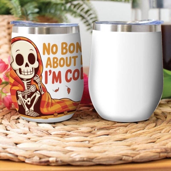 Funny Skeleton Wine Tumbler – “No Bones About It, I’m Cold” | Stainless Steel Halloween Gift | McXinetje-McXine