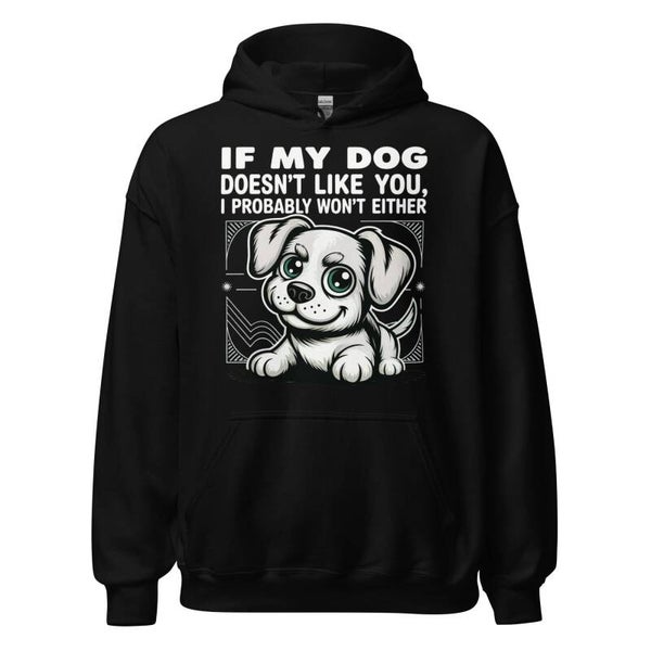 If My Dog Doesn't Like You Unisex Hoodie | Funny Black Dog Lover Pullover | Cute Dog Print | Funny Gift for Dog Owners | Pet Lover Streetwear | McXinetje