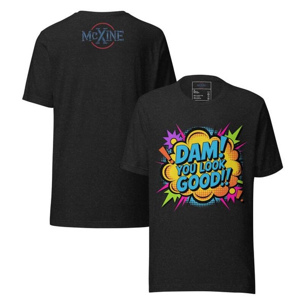 Dam! You Look Good!! | Bold Comic Pop Art Graphic Tee | Unisex Statement T-Shirt | Fun Gift for Her & Him | McXinetje
