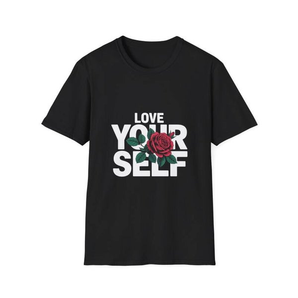 Love Yourself Rose T-Shirt — Inspirational Self-Love Graphic Tee