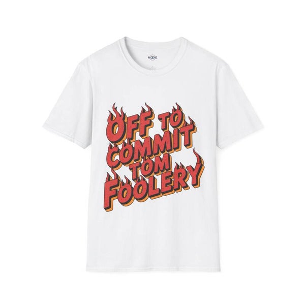 Off To Commit Tom Foolery T-Shirt