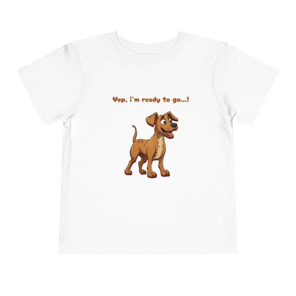 Yep I'm Ready To Go! | Cute Dog Toddler T-Shirt | Funny Kids Tee | Gift for Dog Lovers | Bella Canvas Soft Tee