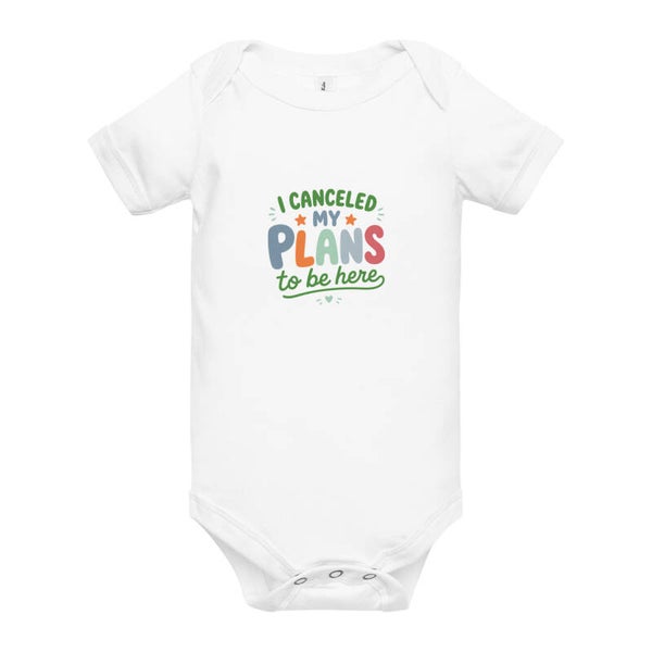 I Cancelled My Plans To Be Here | Funny Baby Bodysuit | Baby Shower Gift
