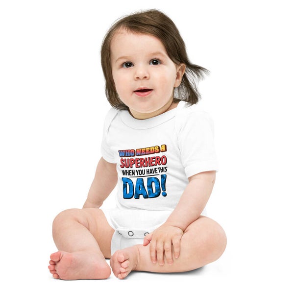 Who Needs a Superhero When You Have This Dad! – Baby Bodysuit | Funny Dad Gift