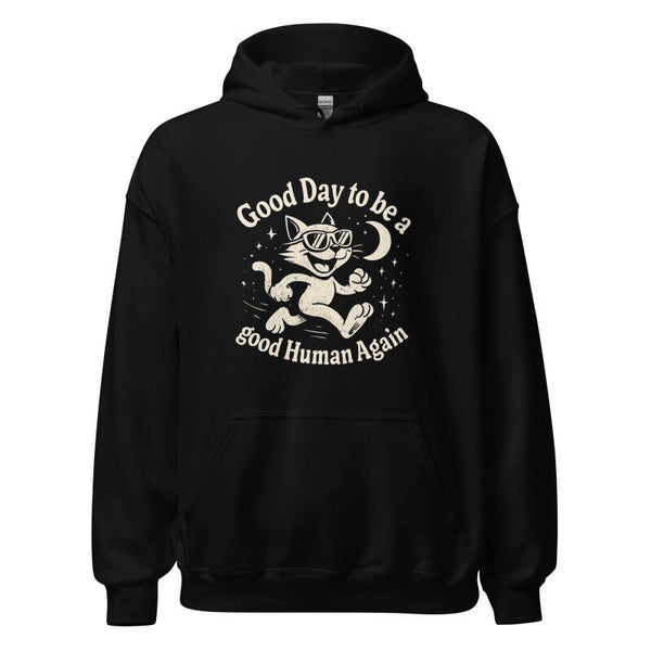 Good Day to Be a Good Human Again Unisex Hoodie | Retro Cool Cat Black Pullover | Funny Feel-Good Print | Positive Vibes Gift | Streetwear Hoodie | McXinetje