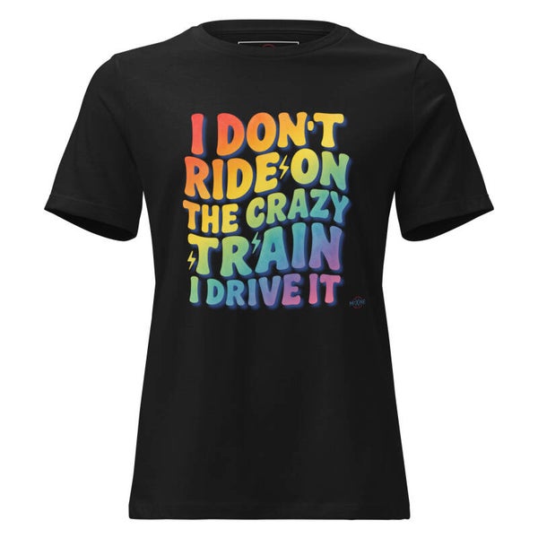 I Don't Ride On The Crazy Train, I Drive It | Women's Relaxed Fit Graphic T-Shirt