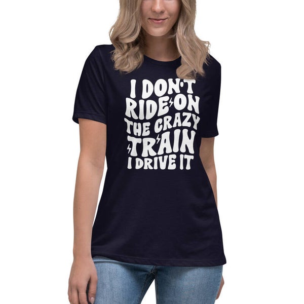 I Don't Ride On The Crazy Train, I Drive It | Women's Relaxed Fit Graphic T-Shirt | McXinetje-McXine