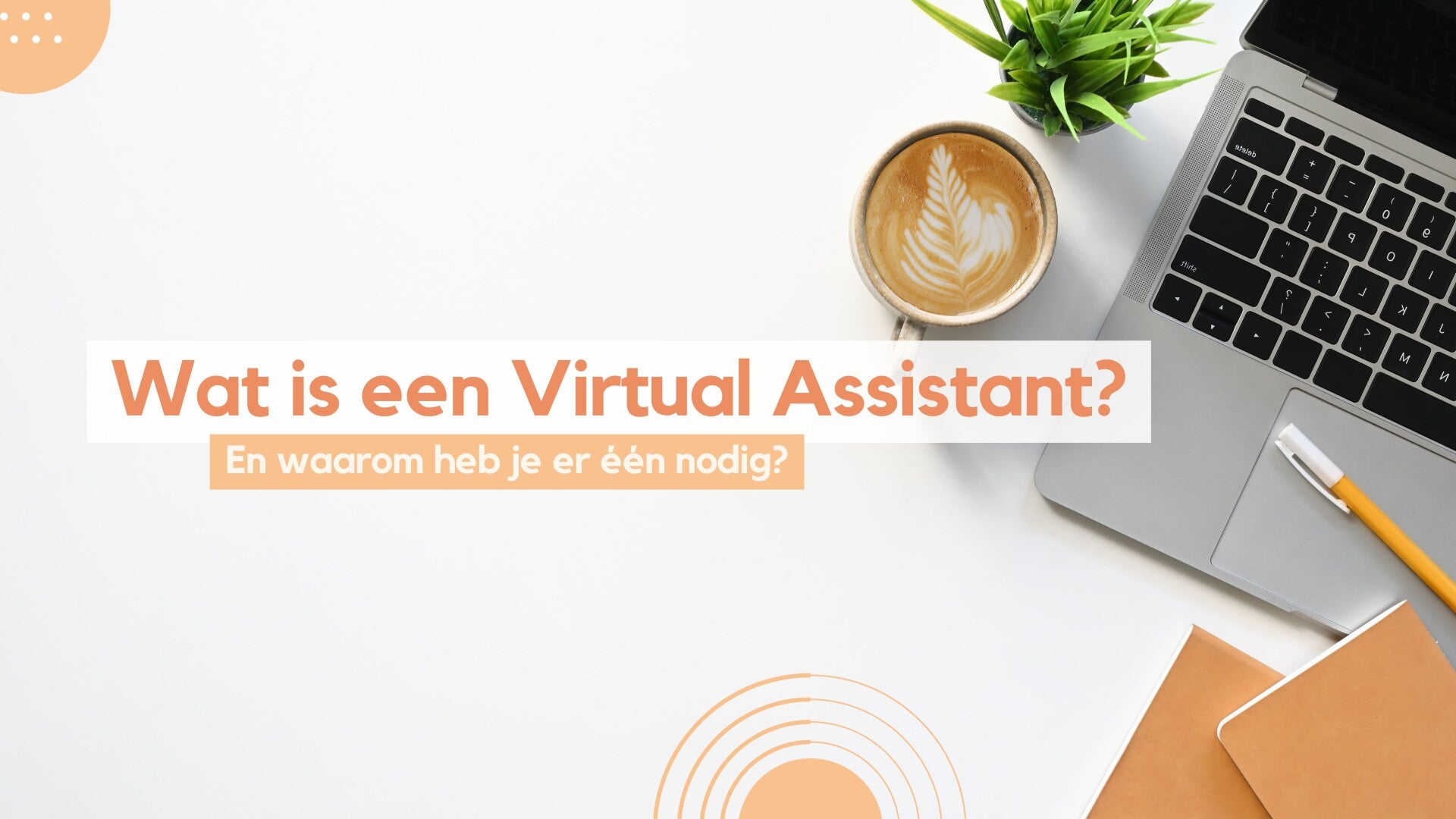 Wat is een Virtual Assistant en waarom heb je er één nodig?