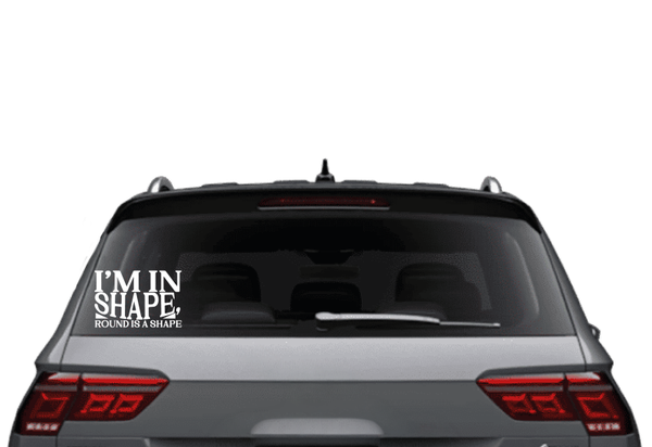 Auto sticker 028 I'm in shape round is a shape