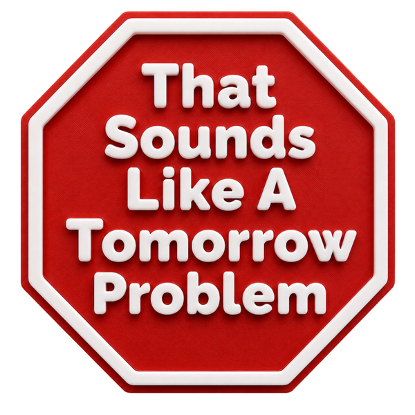 Sign That sounds like A tomorrow problem