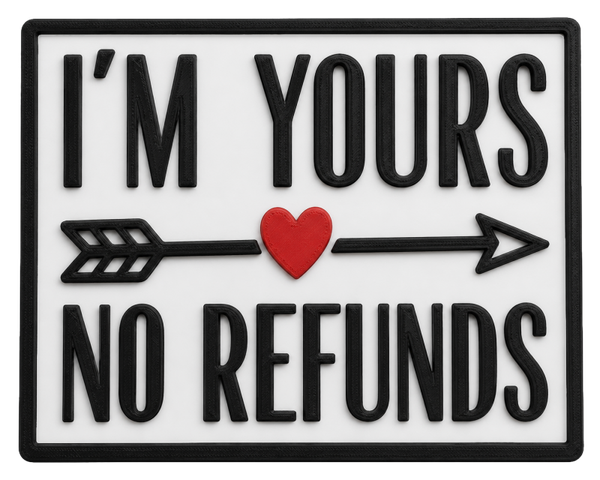 Sign I'm yours no refunds