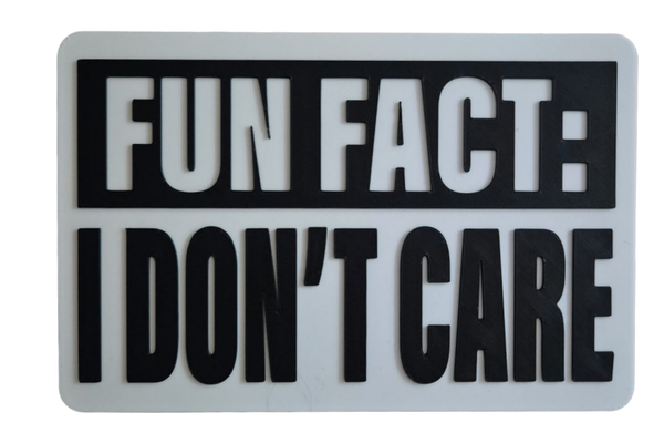 Sign Fun fact I don't care