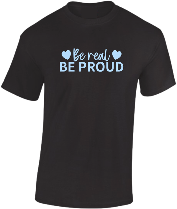 T-shirt Be real Be Proud