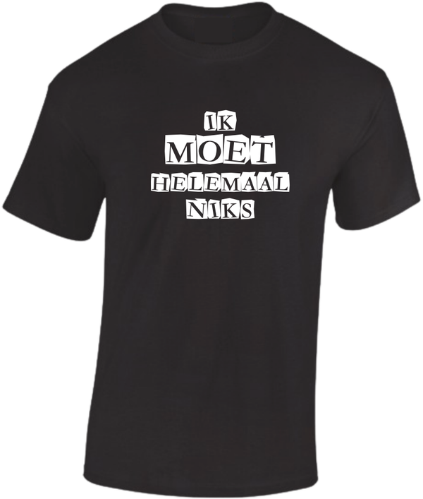 T-shirt ik Moet helemaal niks 0003