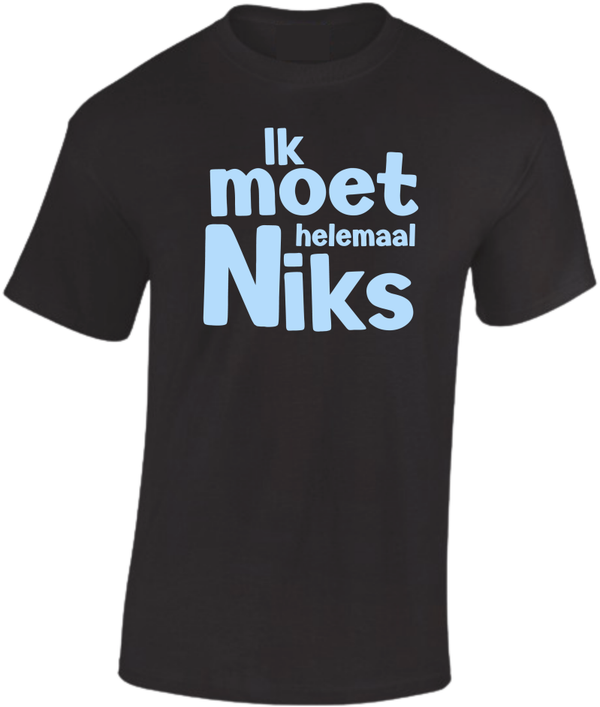 T-shirt Be real Ik moet helemaal niks
