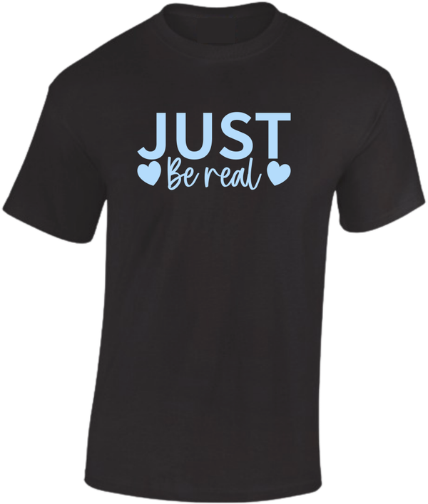 T-shirt Be real Just Be real
