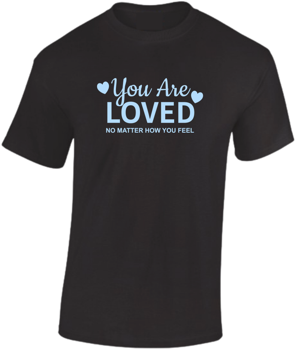 T-shirt Be real You are loved no matter how you feel