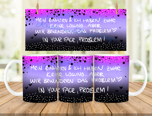 Tasse Design 4 aus dem Set  : Ein Horn --- Mein Einhorn & ich haben zwar keine  Lösung ......