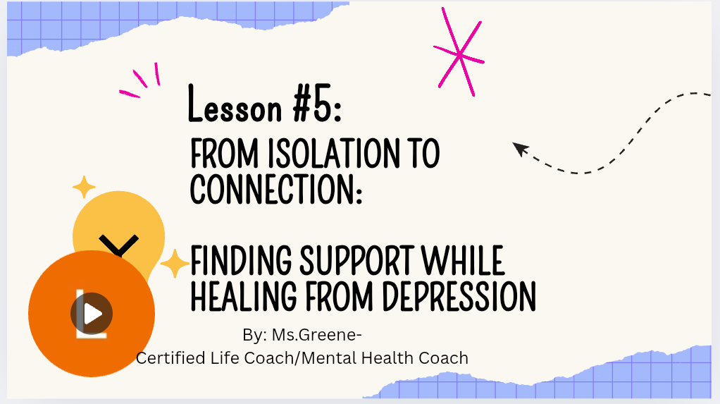 Audio Lesson 5: From Isolation to Connection – Finding Support While Healing from Depression”