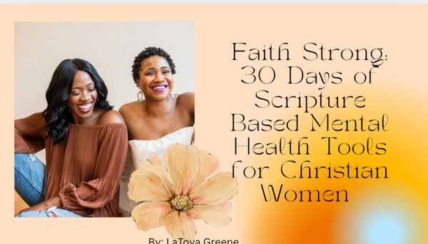Adults & Teens: Faith Strong- 30 days Of Scripture-Based Mental Health Tools for Christian Women