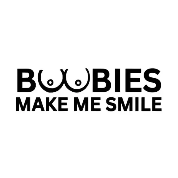 BOOBIES MAKE ME SMILE