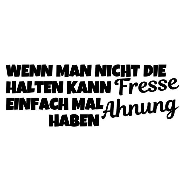 WENN MAN NICHT DIE Fresse HALTEN KANN EINFACH MAL Ahnung HABEN