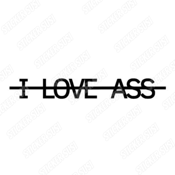 I LOVE ASS