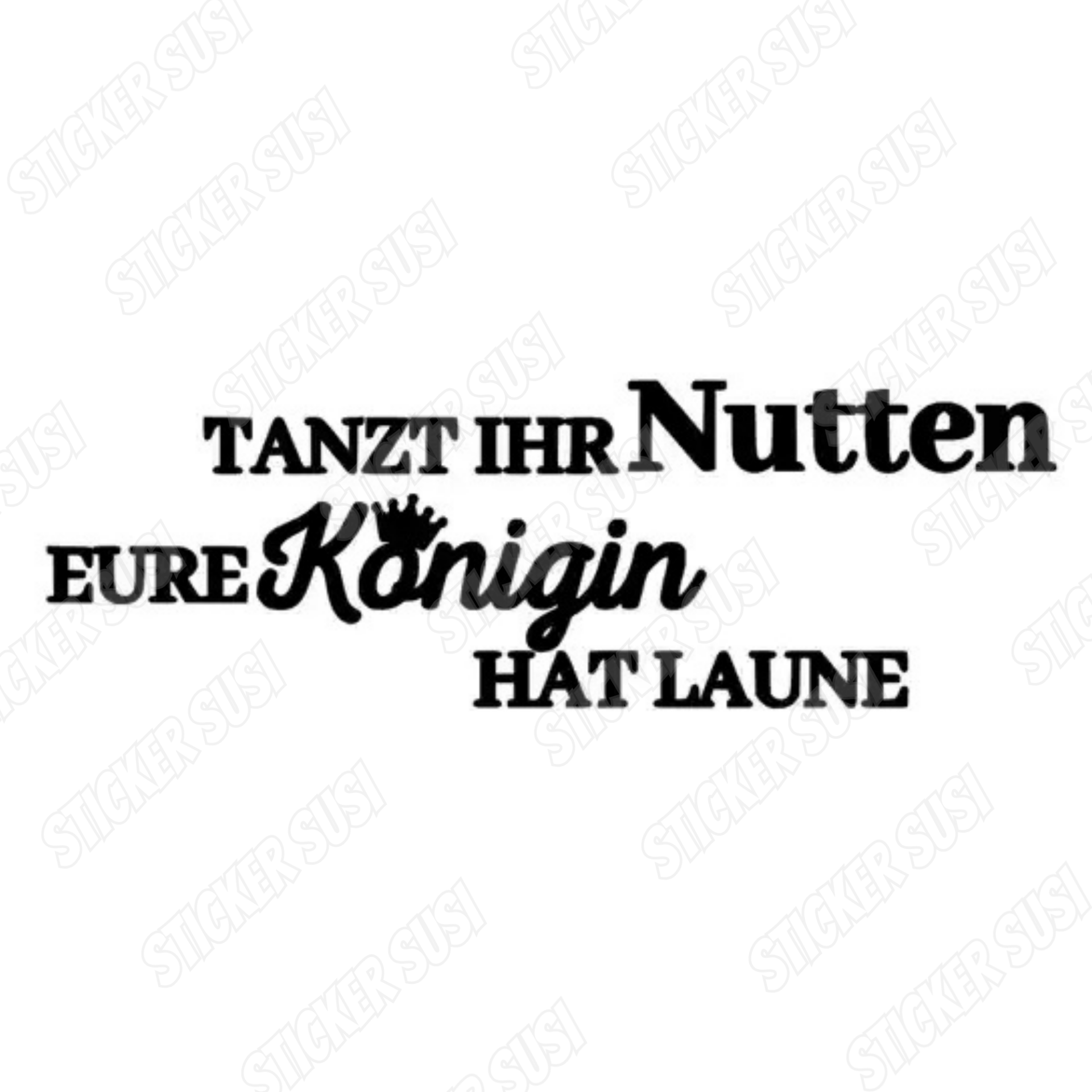 TANZT IHR Nutten EURE Königin HAT LAUNE