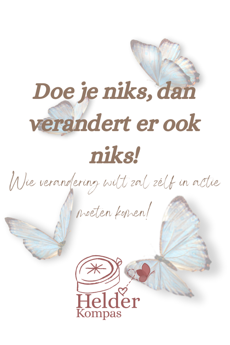 Doe je niks, dan verandert er niks! Wie verandering wilt zal zélf in actie moeten komen!
