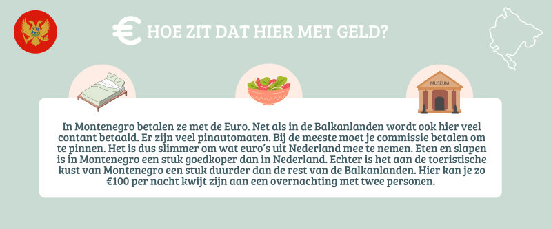 In Montenegro betalen ze met de euro. Het is een stuk goedkoper dan in Nederland. Aan de kust is het echter wel wat duurder.