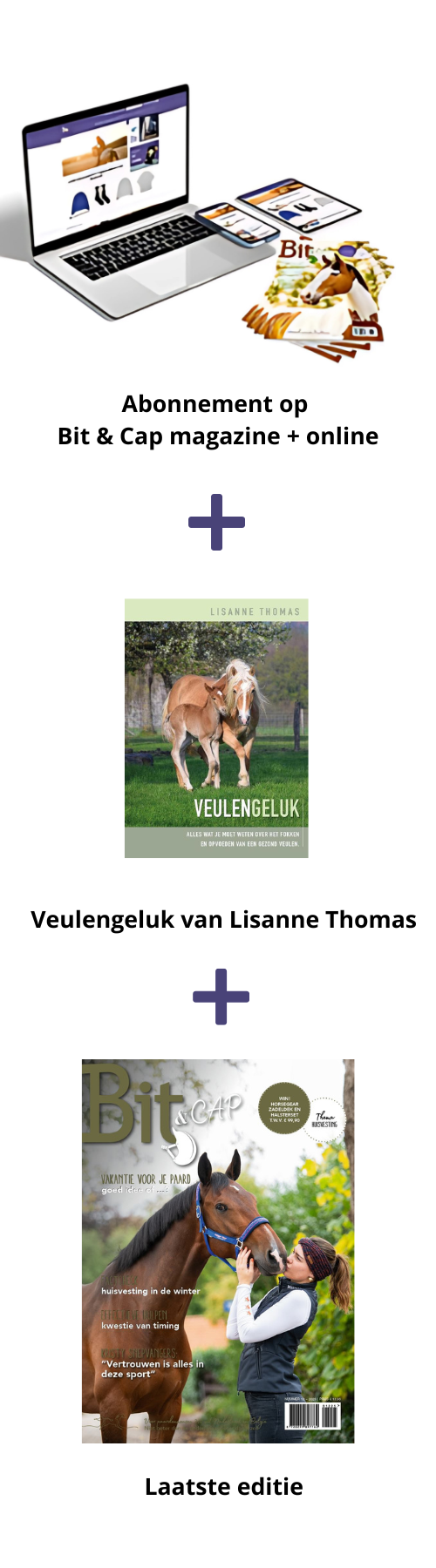 Jaarabonnement 11 x Bit & Cap compleet + gratis boek Veulengeluk, nu voor maar € 9,50 per maand