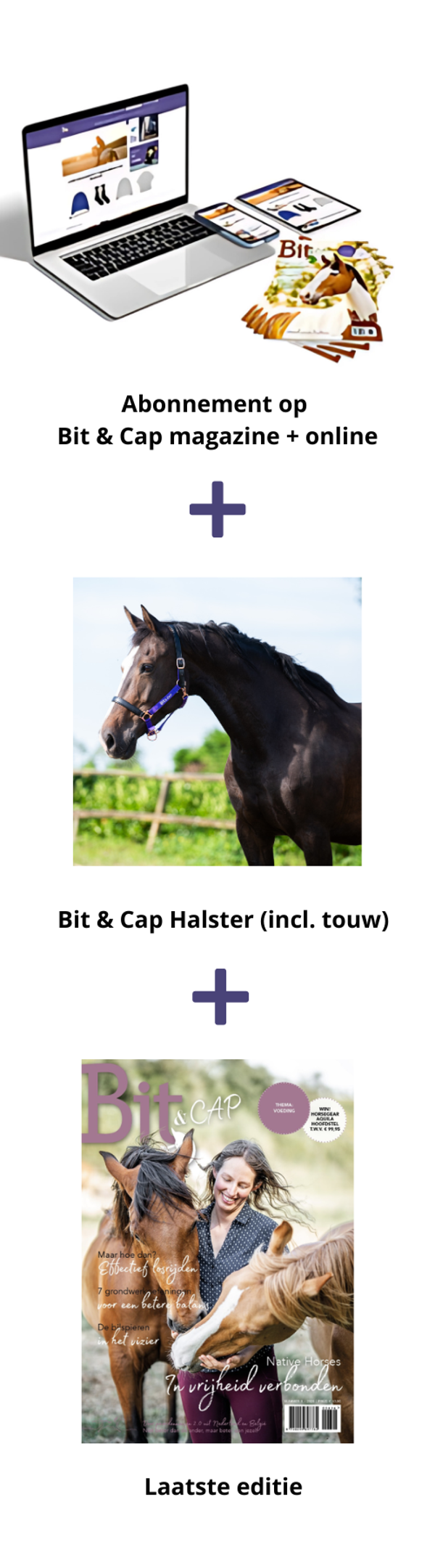 Jaarabonnement 10 x Bit & Cap compleet + gratis Bit & Cap halster, nu voor maar € 9,50 per maand