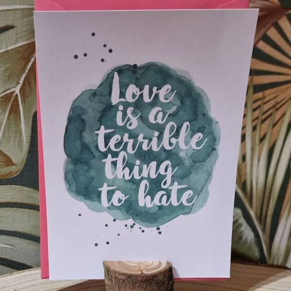 Love Is A Terrible Thing To Hate kaart