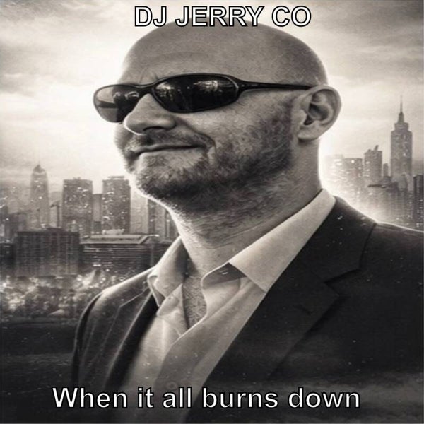 When It All Burns Down - DJ JERRY CO