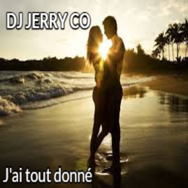 J'ai tout donné - DJ JERRY CO