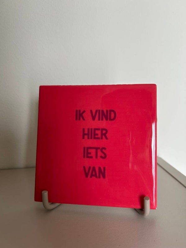 Tegeltje ik vind hier iets van