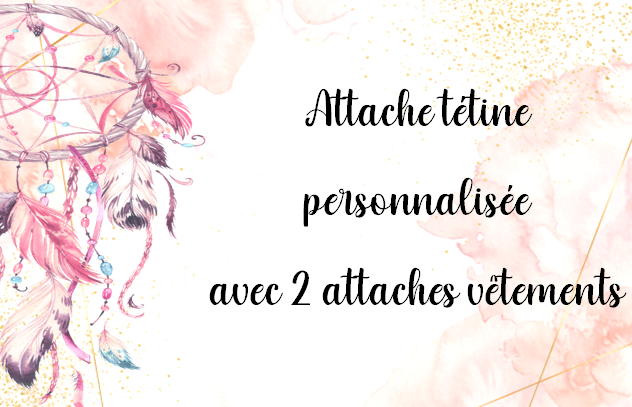 Attache tétine vêtement + attache vêtement en bois - Modèle 100% personnalisable selon vos souhaits