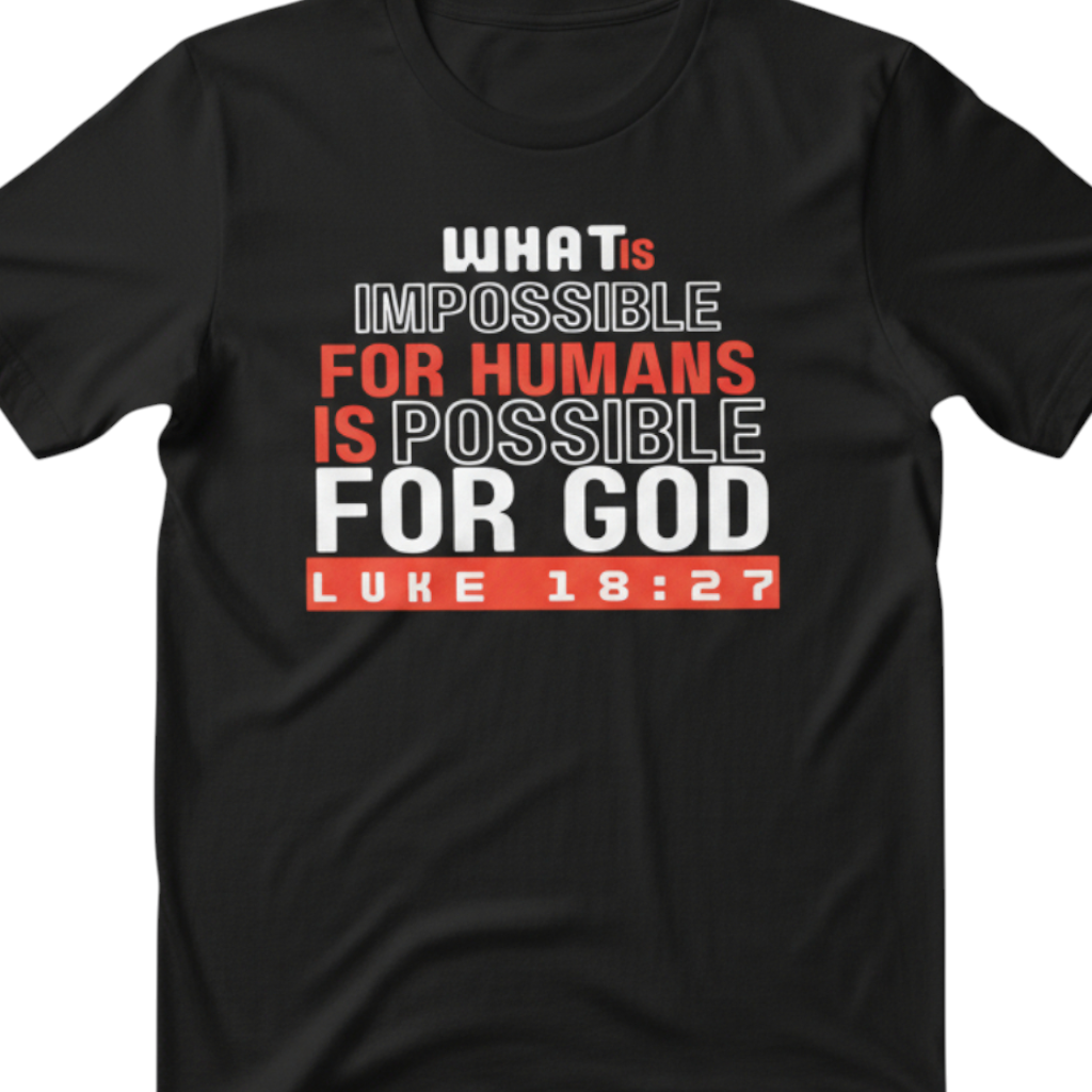 faith-based christian inspirational tee/unisex/what is impossible for humans is possible for God