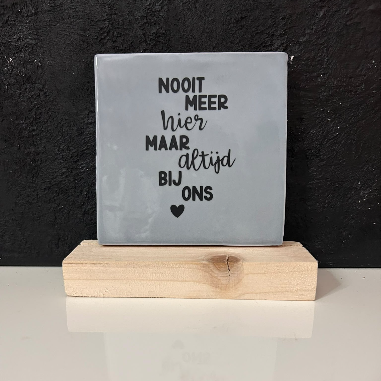 • Nooit meer hier, maar altijd bij ons ♥ • Tegeltje