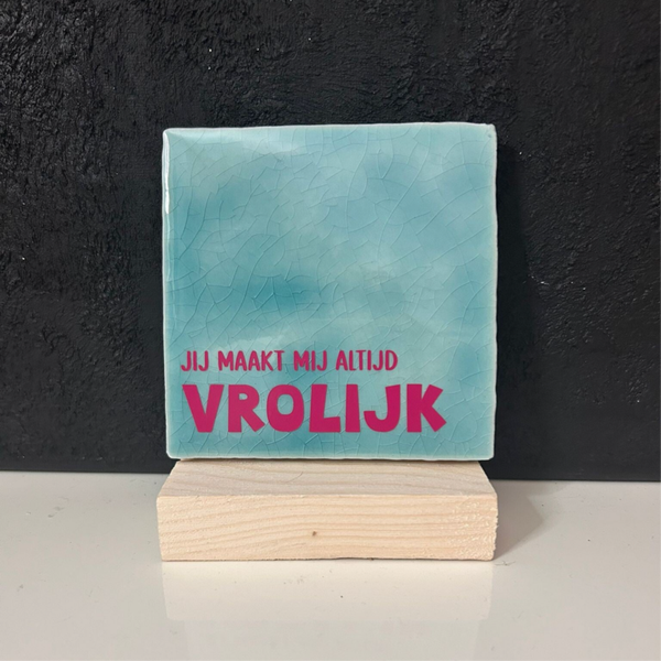 • Jij maakt mij altijd vrolijk • Tegeltje