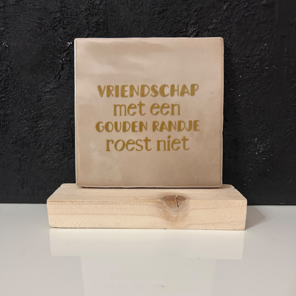 • Vriendschap met een gouden randje roest niet • Tegeltje