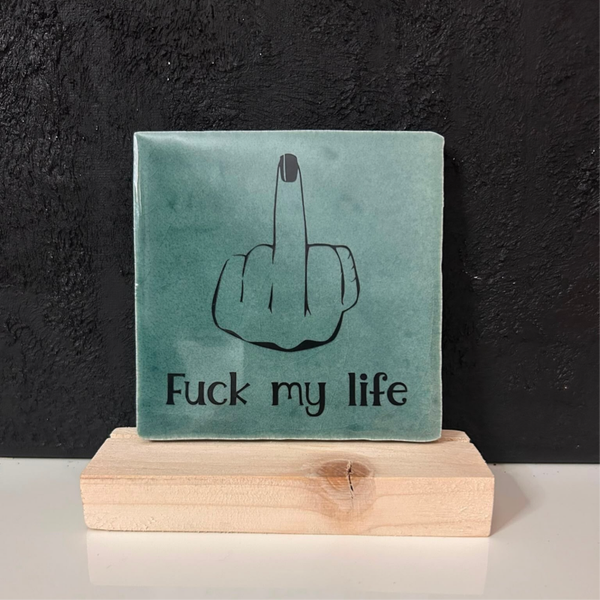 • Fuck my life • Tegeltje